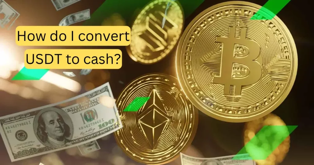 How do I convert USDT to cash?, cryptocurrency exchange